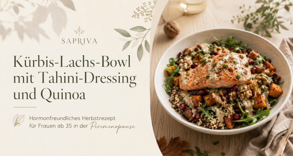 Kürbis-Lachs-Bowl mit Tahini-Dressing und Quinoa – hormonfreundliches Herbstrezept für Frauen ab 35 in der Perimenopause